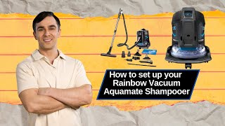 How to set up your Rainbow vacuum Aqua mate Shampooer [upl. by Amre740]