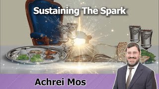 🗣 Rabbi Avi Wiesenfeld 📜 Achrei Mos 🧨 Sustaining the Spark [upl. by Hendon]