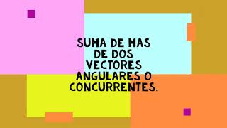 SUMA DE MAS DE DOS VECTORES ANGULARES O CONCURRENTES [upl. by Also]