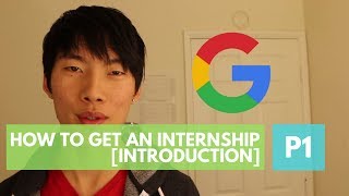 How to Get an Internship by a Google intern P1 Introduction [upl. by Ordnasil]