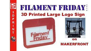 Filament Friday 59  3D Printed Large Logo Sign on MAKERFRONT Printer [upl. by Nomolos461]