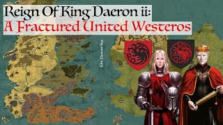 A Fractured United Westeros  House Of The Dragon History amp Lore Reign Of King Daeron ii Targaryen [upl. by Lux]