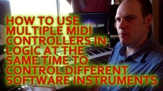 Tutorial Using Multiple MIDI Controllers in Logic [upl. by Noicpesnoc375]