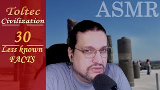 ASMR The TOLTEC Civilization in 30 Less Known Facts  ASMR Forgotten Civilizations and Empires [upl. by Ellinej]