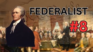 Federalist 8 EXPLAINED  The Consequences of Hostilities Between the States [upl. by Enyaz44]