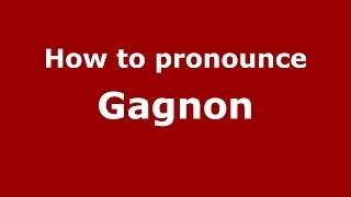 How to pronounce Gagnon FrenchFrance  PronounceNamescom [upl. by Gally]