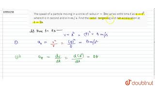 The speed of a particle moving in a circle of radius r2m varies with time t as vt2 where t [upl. by Oicnecserc]