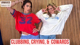 Clubbing Crying amp Cowards  Ep 137  Unwaxed Podcast [upl. by Choong]