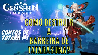 Genshin Impact  Contos de Tatara Parte 1COMO DESTRUIR A BARREIRA DE TATARASUNA [upl. by Cirnek]