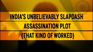 India’s unbelievably slapdash assassination plot that kind of worked [upl. by Iznil]