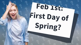 Is Feb 1st the first day of spring [upl. by Hurst467]