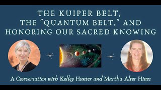 Kelley Hunter The Kuiper Belt The quotQuantum Beltquot and Honoring Our Sacred Knowing [upl. by Saddler]