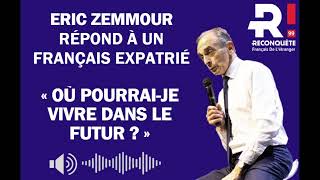 Éric Zemmour répond à un Français expatrié  « Où pourraije vivre dans le futur  » [upl. by Ardnekal569]