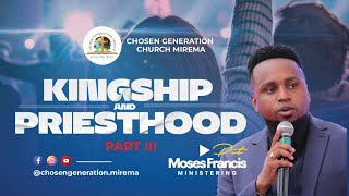 Kingship and Priesthood Ep 3  Chosen Generation Church Mirema  Pst Moses Francis [upl. by Rosenbaum]