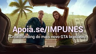 IMPUNES Crowdfunding do mais novo GTA brasileiro Nossos planos com o jogo [upl. by Syst]