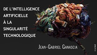 JeanGabriel Ganascia De l’intelligence artificielle à la Singularité technologique [upl. by Odlanra850]