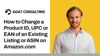 How to Change a Product ID UPC or EAN of an Existing Listing or ASIN on Amazon  Goat Consulting [upl. by Imoen566]