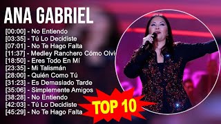 Ana Gabriel 2023 10 Grandes Exitos No Entiendo Tú Lo Decidiste No Te Hago Falta Medley Ra [upl. by Okubo606]