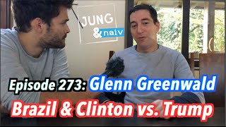 Glenn Greenwald on Brazil amp Clinton vs Trump  Jung amp Naiv in Rio Episode 273 [upl. by Noynek12]