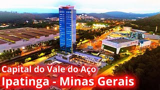 VAMOS CONHECER IPATINGA A CAPITAL DO VALE DO AÇO EM MINAS GERAIS [upl. by Ahseina]