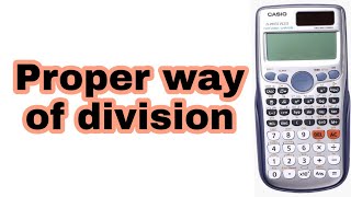 Proper way of division on casio  PSDP  CASIO FX 991ES Plus [upl. by Ettener40]