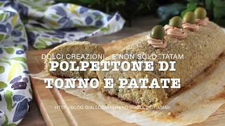 POLPETTONE DI TONNO E PATATE al forno [upl. by Vladimir]