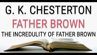 GK Chesterton  Father Brown  The Incredulity of Father Brown 35  Audiobook [upl. by Nimajeb]