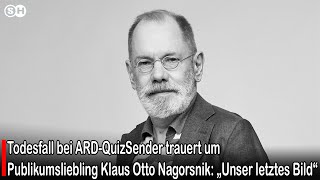 Todesfall bei ARDQuizSender trauert um Publikumsliebling Klaus Otto Nagorsnik  SH News German [upl. by Cryan421]