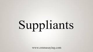 How To Say Suppliants [upl. by Irvine]