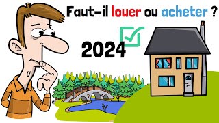 Fautil LOUER ou ACHETER un bien immobilier en 2024 [upl. by Gnah]