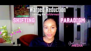 Pt 2 Warped Reduction  Leaving the Wilderness Shifting Paradigm rhemaword [upl. by Doroteya]