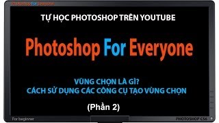 Photoshop CS6Tạo vùng chọn để xử lý ảnh  cơ bản bài 04 p2 [upl. by Abil]