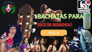 BACHATAS PARA SEGUIR BEBIENDO VOL 8 BACHATA BACHATASMIX MIXDEBACHATAS MEZCLASDEBACHATA BACHATAS [upl. by Alrahc]