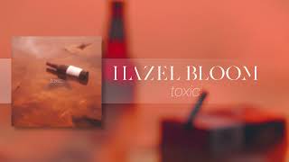 Hazel Bloom  toxic Official Audio [upl. by Aiouqes]