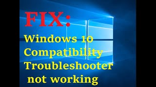 FIX Windows 10 Compatibility Troubleshooter not working [upl. by Aromas]