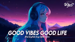 Good Vibes Good Life 🍇 Chill Spotify Playlist Covers  Motivational English Songs With Lyrics [upl. by Ina]