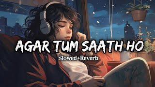 Agar Tum Saath Ho  ALKA YAGNIK  ARIJIT SINGH  SlowedReverb Songs  Best Lofi Songs  Sad Song [upl. by Worthy149]