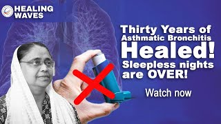 Thirty Years of Asthmatic Bronchitis Healed Sleepless nights are OVER Must Watch [upl. by Erej]