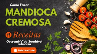 MANDIOCA CREMOSA COMO FAZER Essa Receita você não esquece mais [upl. by Normie]