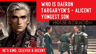 Who is Daeron Targaryens in House of Dragon Youngest Song of Alicent Hightower [upl. by Stedt523]