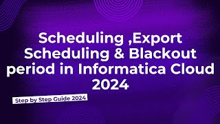 56Scheduling Export Scheduling Blackout Period in Informatica Cloud 2024 [upl. by Arfihs151]