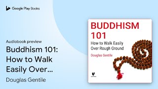 Buddhism 101 How to Walk Easily Over Rough… by Douglas Gentile · Audiobook preview [upl. by Audrye]