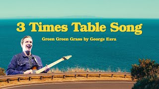 3 Times Table Song Green Green Grass by George Ezra [upl. by Pisano778]