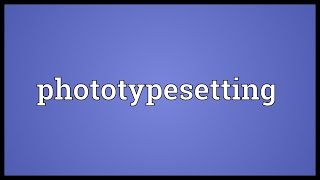 Phototypesetting Meaning [upl. by Durwin]