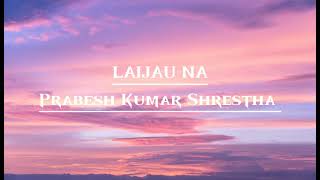 Laijau na malai  Lyrical video  Prabesh Kumar Shrestha [upl. by Arytahs]