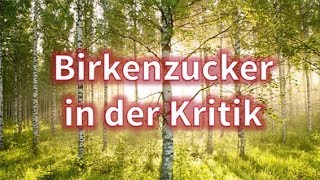 Birkenzucker in der Kritik [upl. by Worth369]