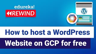 How to host a wordpress website on GCP for free  GCP Training  Edureka  GCP Rewind  4 [upl. by Ardnuhsor]