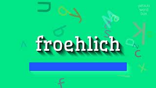 FROEHLICH  HOW TO PRONOUNCE FROEHLICH froehlich [upl. by Shermie437]