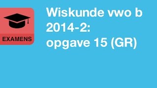 Wiskunde vwo b 2014 tijdvak 2 opgave 15 GR [upl. by Vicky]