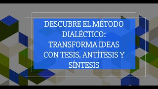 Descubre el Método Dialéctico Transforma Ideas con Tesis Antítesis y Síntesis [upl. by Attenwahs]